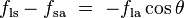 f_\mathrm{ls} - f_\mathrm{sa}\ =\ -f_\mathrm{la} \cos \theta